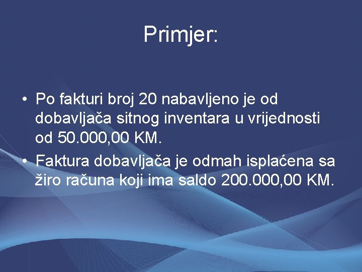 Primjer: • Po fakturi broj 20 nabavljeno je od dobavljača sitnog inventara u vrijednosti