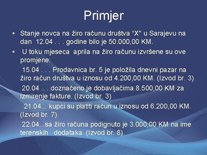 Primjer • Stanje novca na žiro računu društva “X" u Sarajevu na dan 12.