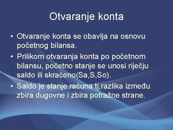 Otvaranje konta • Otvaranje konta se obavlja na osnovu početnog bilansa. • Prilikom otvaranja