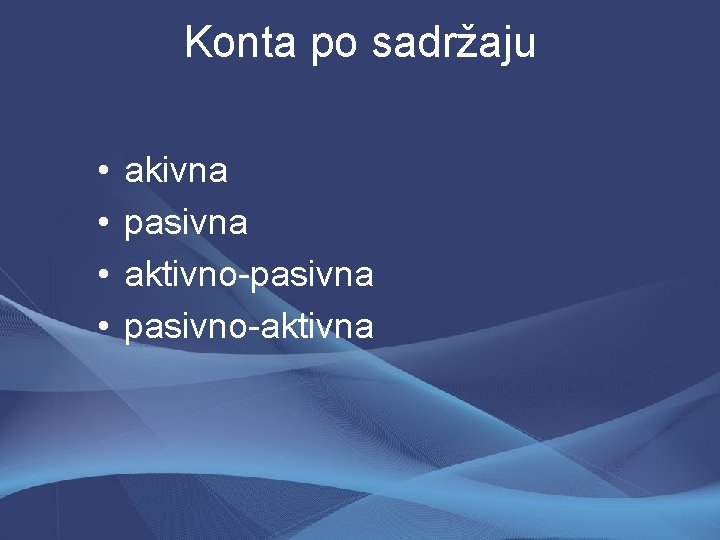 Konta po sadržaju • • akivna pasivna aktivno-pasivna pasivno-aktivna 