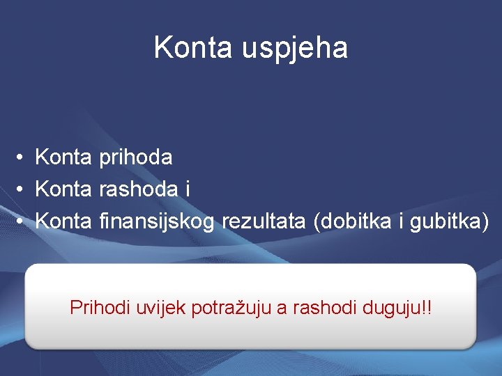 Konta uspjeha • Konta prihoda • Konta rashoda i • Konta finansijskog rezultata (dobitka