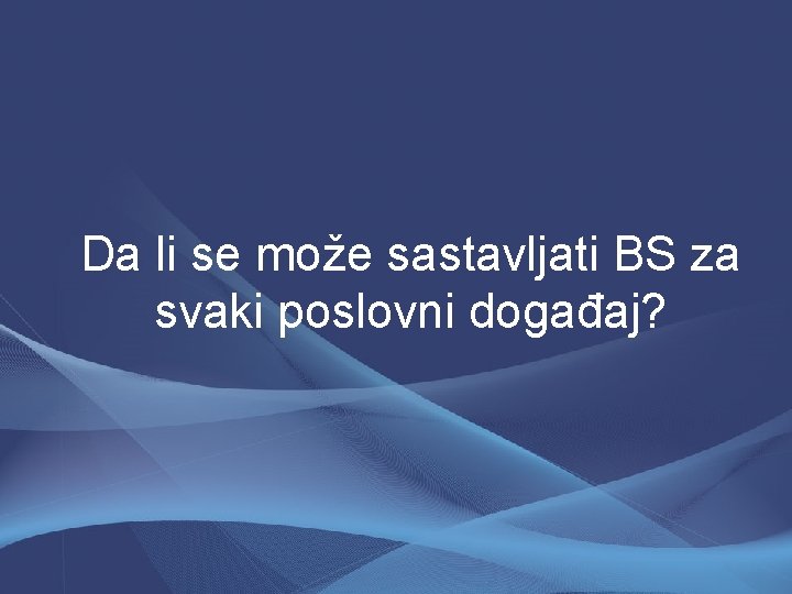 Da li se može sastavljati BS za svaki poslovni događaj? 