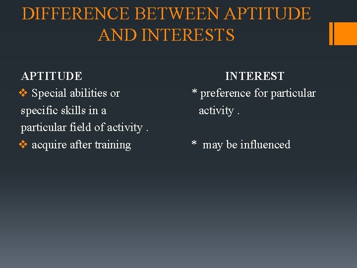 DIFFERENCE BETWEEN APTITUDE AND INTERESTS APTITUDE v Special abilities or specific skills in a