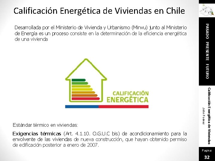 Calificación Energética de Viviendas en Chile Calificación Energética de Viviendas Exigencias térmicas (Art. 4.