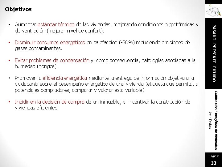 Objetivos • Disminuir consumos energéticos en calefacción (-30%) reduciendo emisiones de gases contaminantes. •