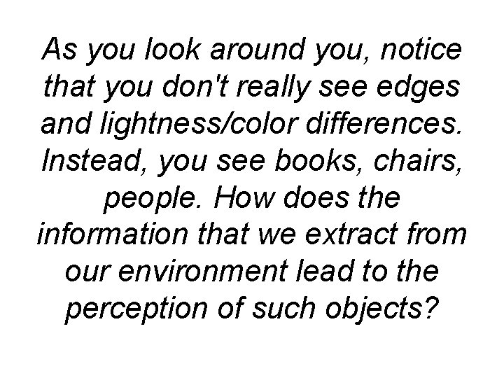 As you look around you, notice that you don't really see edges and lightness/color