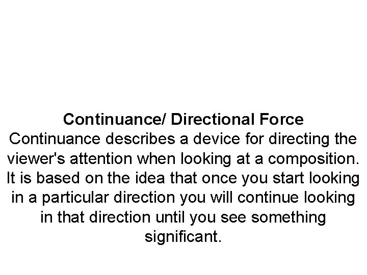 Continuance/ Directional Force Continuance describes a device for directing the viewer's attention when looking