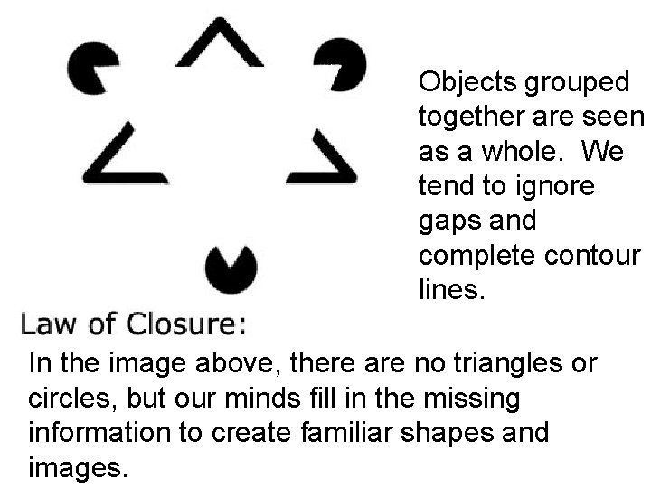 Objects grouped together are seen as a whole. We tend to ignore gaps and