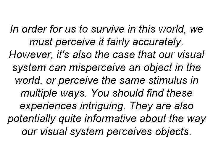 In order for us to survive in this world, we must perceive it fairly