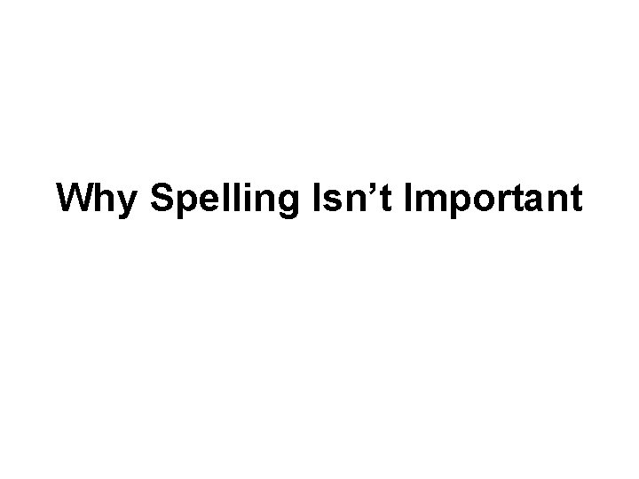 Why Spelling Isn’t Important 