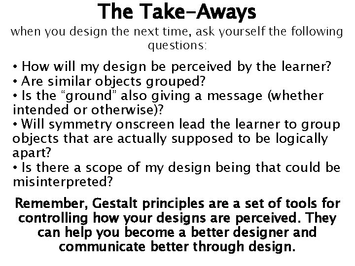 The Take-Aways when you design the next time, ask yourself the following questions: •