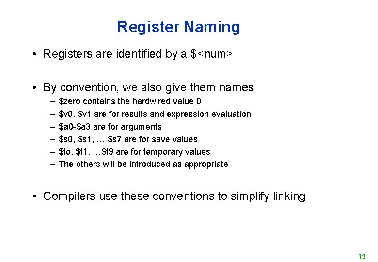 Register Naming • Registers are identified by a $<num> • By convention, we also