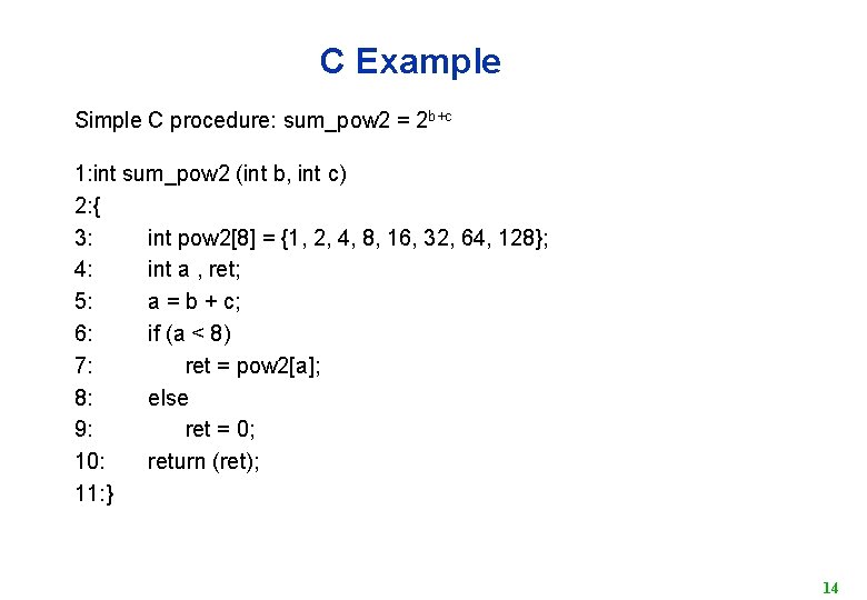 C Example Simple C procedure: sum_pow 2 = 2 b+c 1: int sum_pow 2