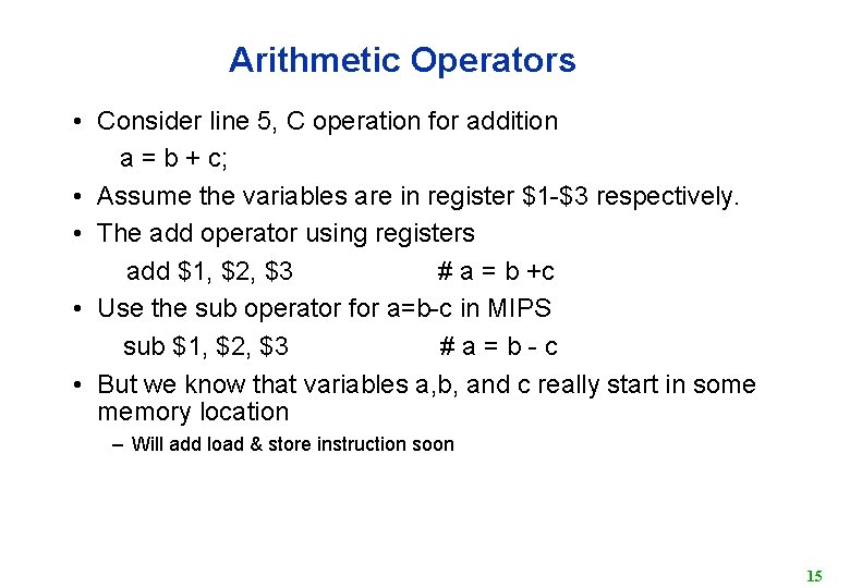 Arithmetic Operators • Consider line 5, C operation for addition a = b +