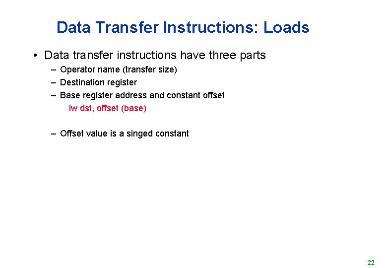 Data Transfer Instructions: Loads • Data transfer instructions have three parts – Operator name