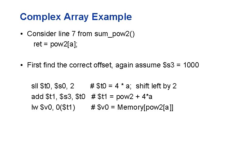 Complex Array Example • Consider line 7 from sum_pow 2() ret = pow 2[a];