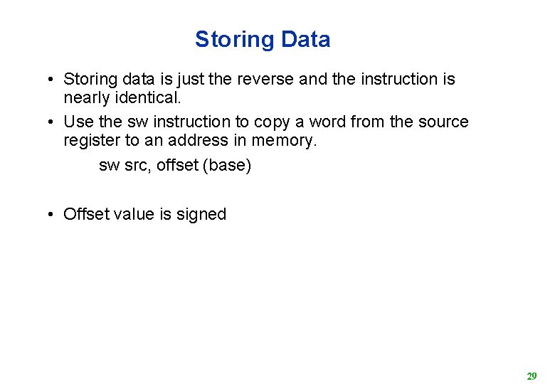 Storing Data • Storing data is just the reverse and the instruction is nearly