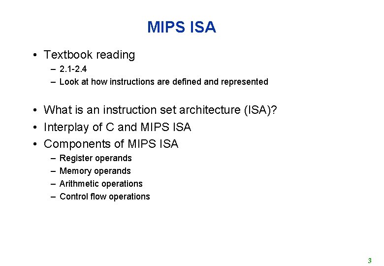 MIPS ISA • Textbook reading – 2. 1 -2. 4 – Look at how