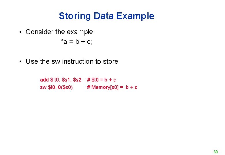 Storing Data Example • Consider the example *a = b + c; • Use