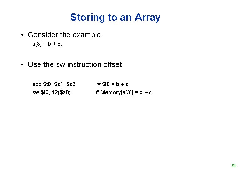 Storing to an Array • Consider the example a[3] = b + c; •