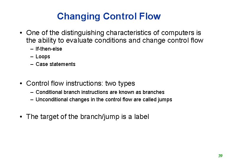 Changing Control Flow • One of the distinguishing characteristics of computers is the ability