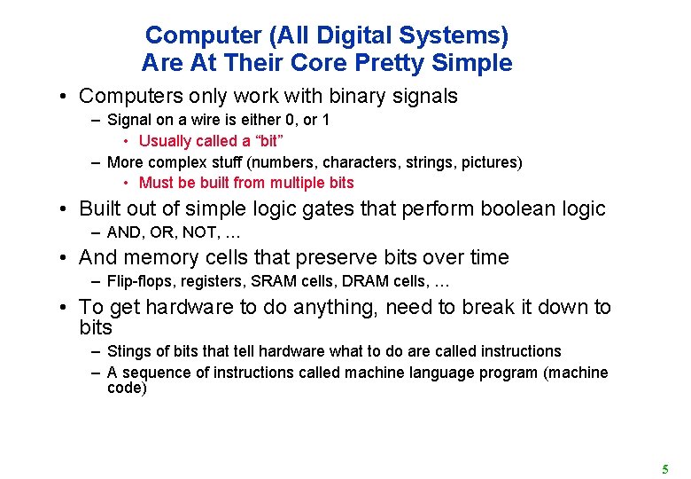 Computer (All Digital Systems) Are At Their Core Pretty Simple • Computers only work