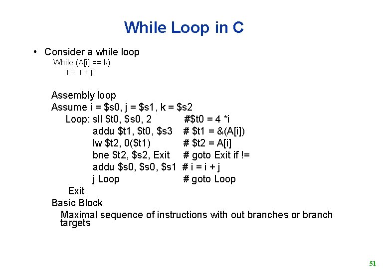 While Loop in C • Consider a while loop While (A[i] == k) i