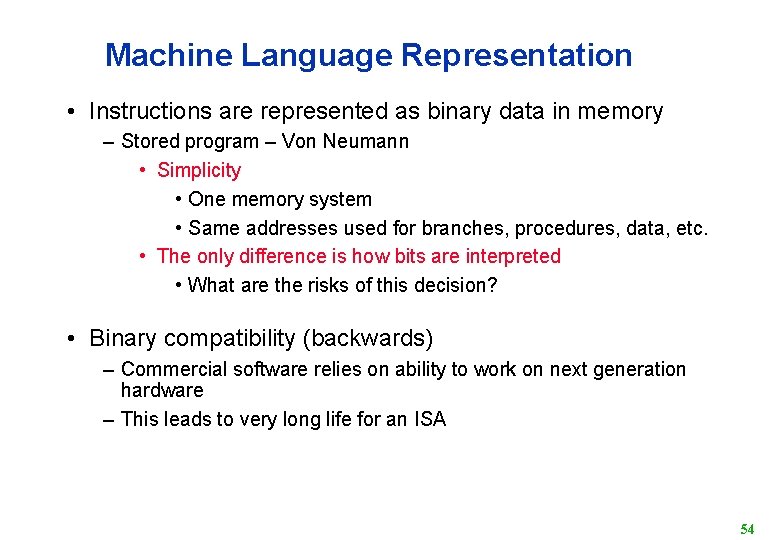 Machine Language Representation • Instructions are represented as binary data in memory – Stored