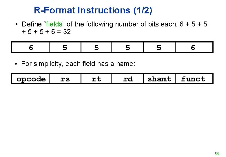 R-Format Instructions (1/2) • Define “fields” of the following number of bits each: 6