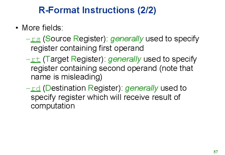 R-Format Instructions (2/2) • More fields: – rs (Source Register): generally used to specify