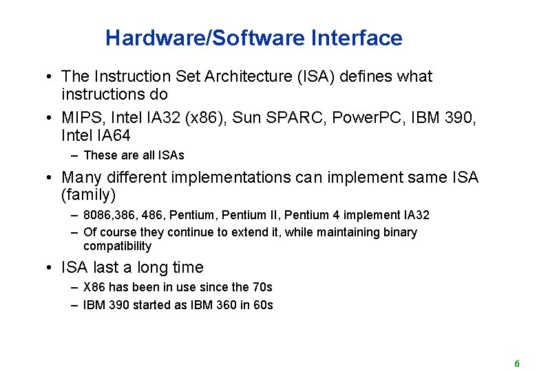 Hardware/Software Interface • The Instruction Set Architecture (ISA) defines what instructions do • MIPS,