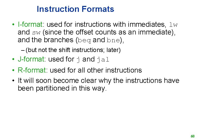 Instruction Formats • I-format: used for instructions with immediates, lw and sw (since the