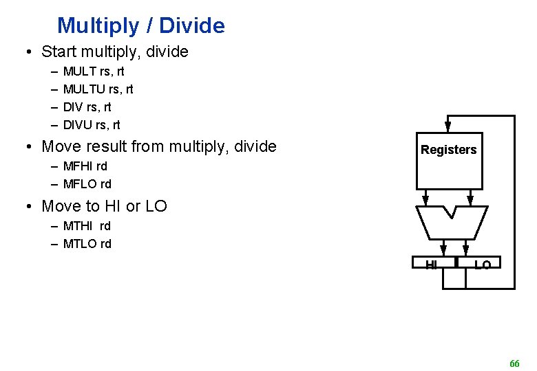 Multiply / Divide • Start multiply, divide – – MULT rs, rt MULTU rs,