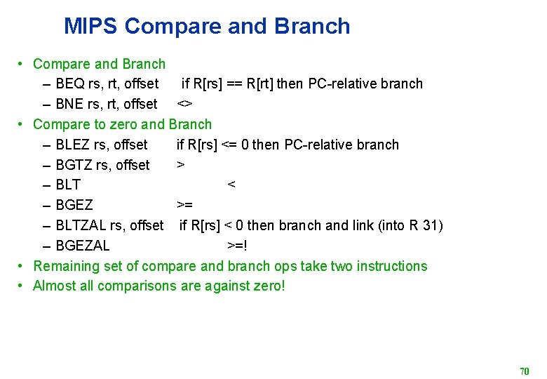 MIPS Compare and Branch • Compare and Branch – BEQ rs, rt, offset if