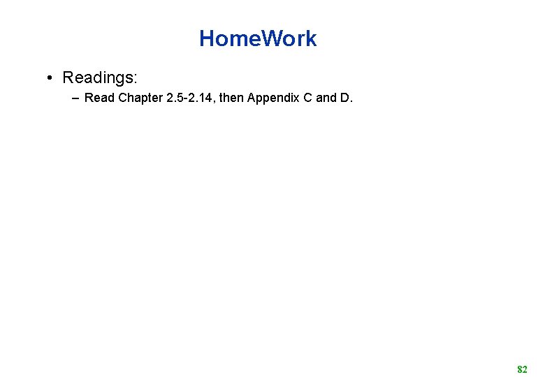 Home. Work • Readings: – Read Chapter 2. 5 -2. 14, then Appendix C