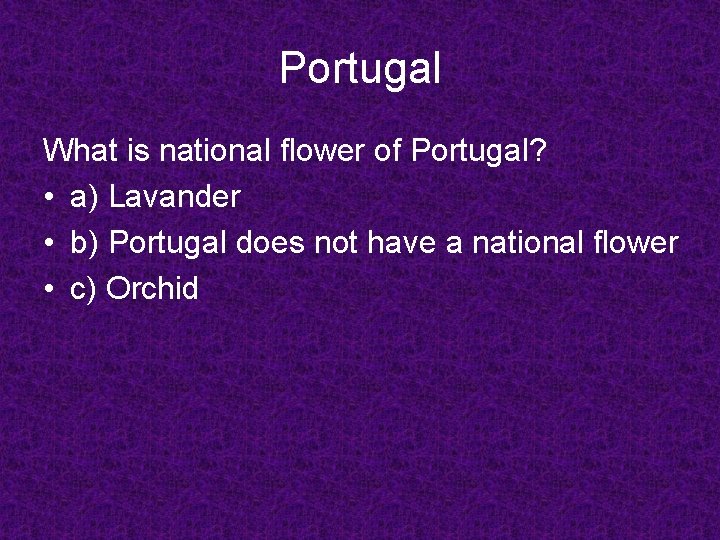 Portugal What is national flower of Portugal? • a) Lavander • b) Portugal does