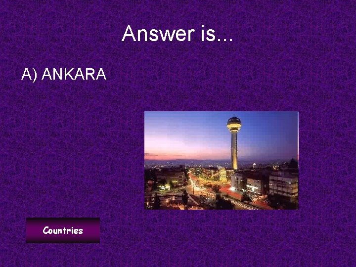 Answer is. . . A) ANKARA Countries 