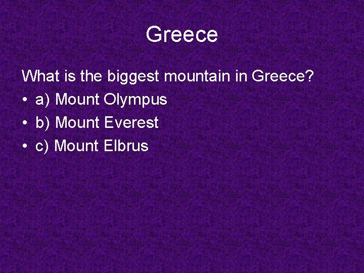 Greece What is the biggest mountain in Greece? • a) Mount Olympus • b)