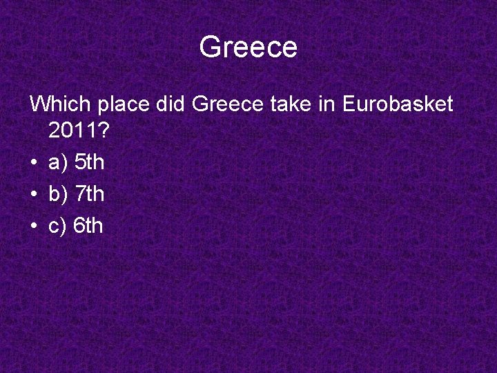 Greece Which place did Greece take in Eurobasket 2011? • a) 5 th •
