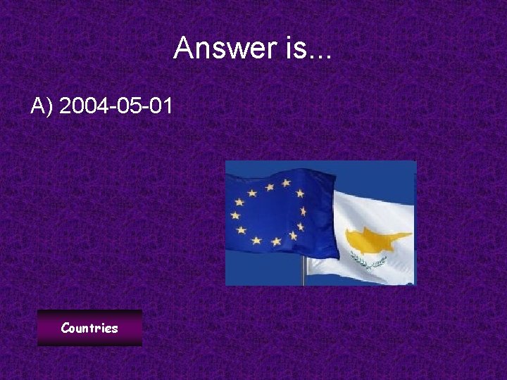 Answer is. . . A) 2004 -05 -01 Countries 