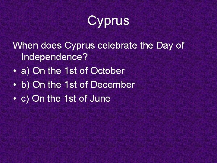 Cyprus When does Cyprus celebrate the Day of Independence? • a) On the 1