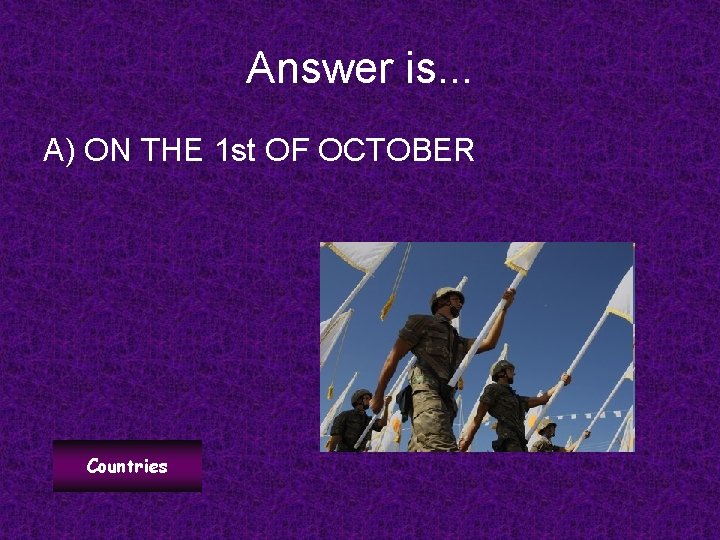 Answer is. . . A) ON THE 1 st OF OCTOBER Countries 