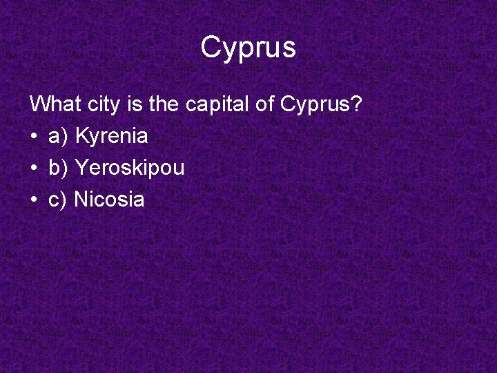 Cyprus What city is the capital of Cyprus? • a) Kyrenia • b) Yeroskipou