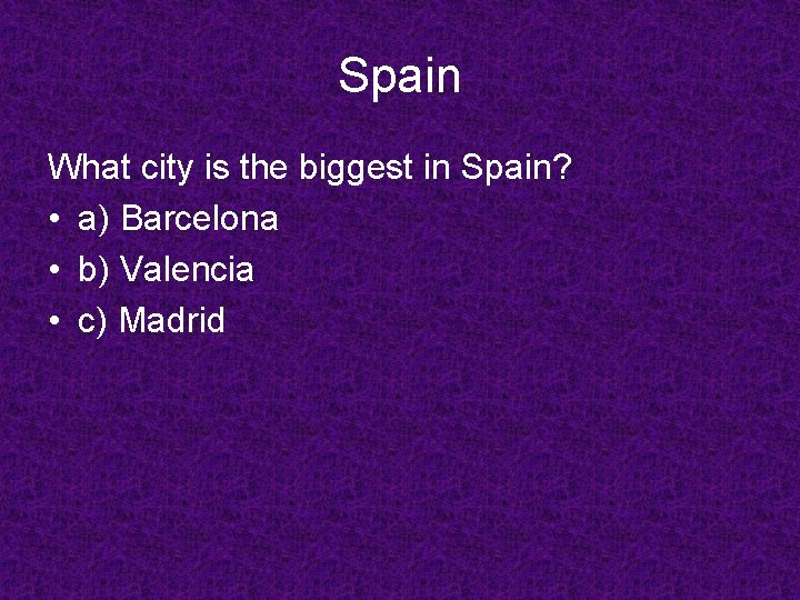 Spain What city is the biggest in Spain? • a) Barcelona • b) Valencia