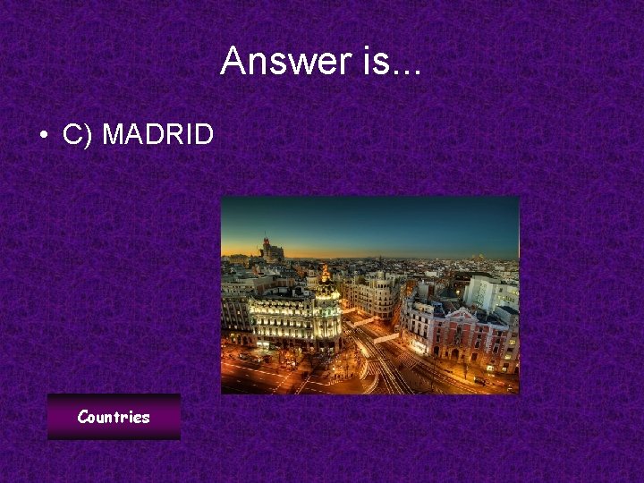 Answer is. . . • C) MADRID Countries 