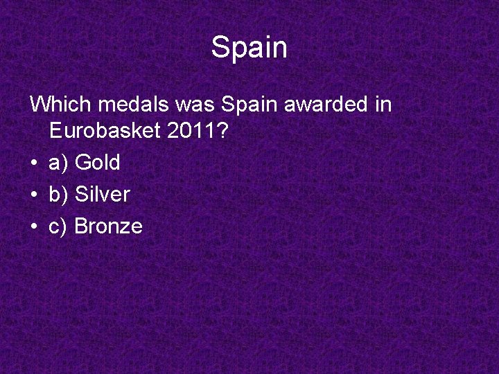 Spain Which medals was Spain awarded in Eurobasket 2011? • a) Gold • b)