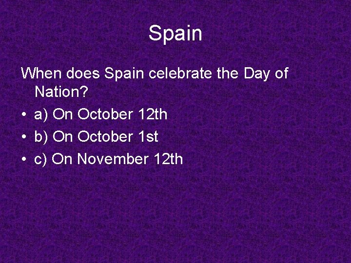 Spain When does Spain celebrate the Day of Nation? • a) On October 12