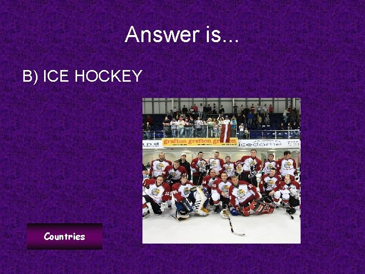Answer is. . . B) ICE HOCKEY Countries 