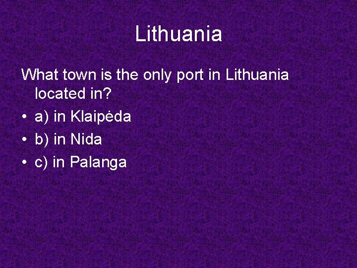 Lithuania What town is the only port in Lithuania located in? • a) in