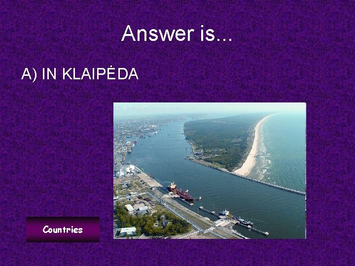 Answer is. . . A) IN KLAIPĖDA Countries 